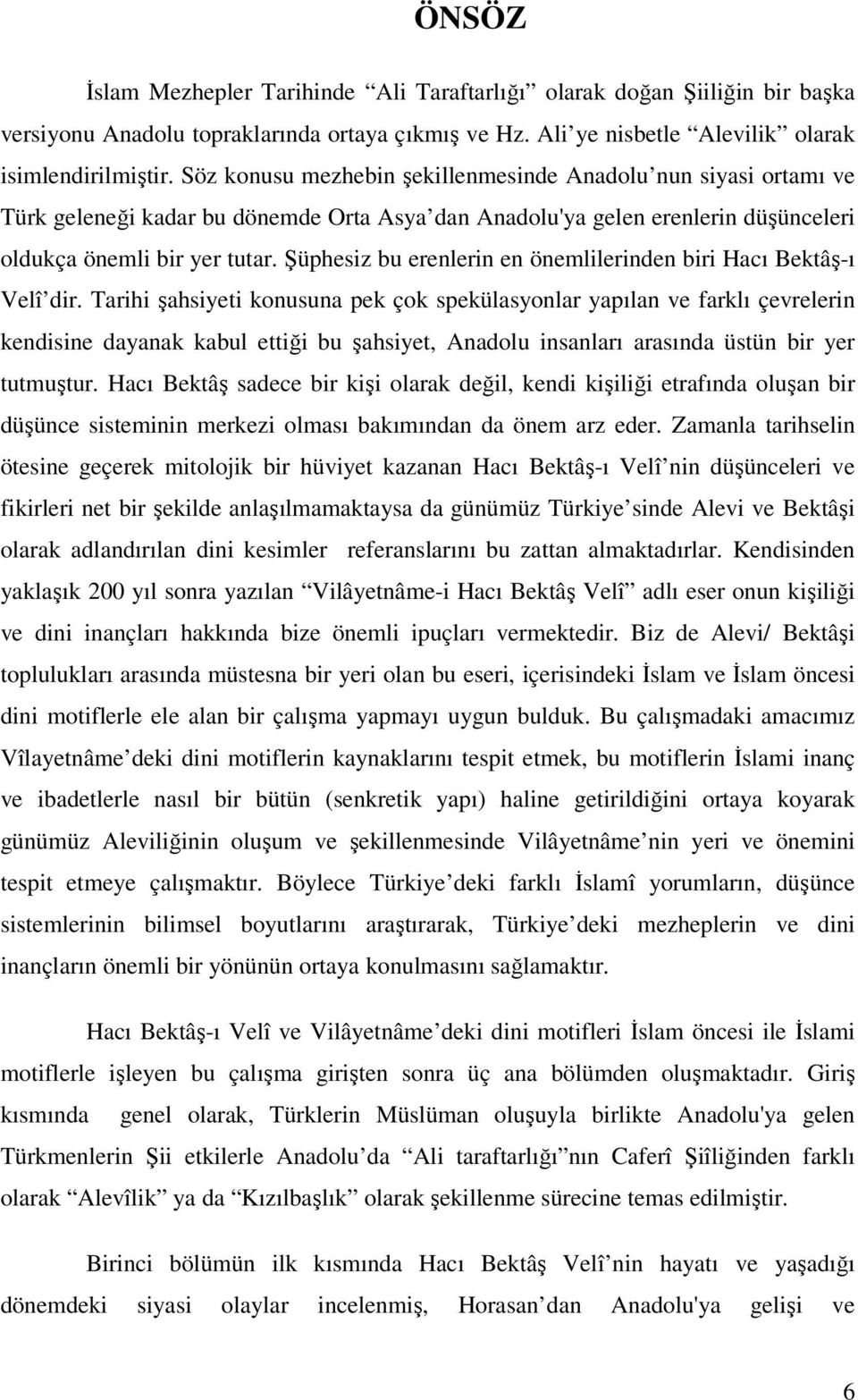 Şüphesiz bu erenlerin en önemlilerinden biri Hacı Bektâş-ı Velî dir.