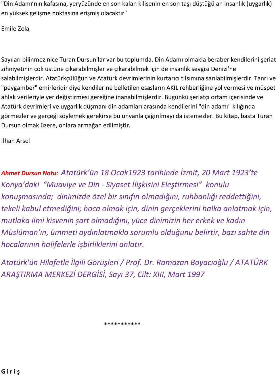 Atatürkçülüğün ve Atatürk devrimlerinin kurtarıcı tılsımına sarılabilmişlerdir.