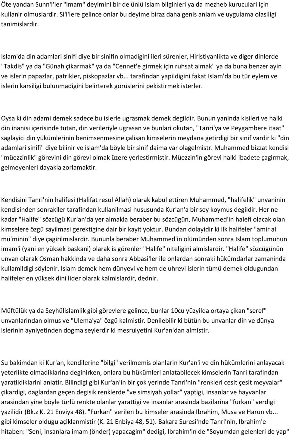 Islam'da din adamlari sinifi diye bir sinifin olmadigini ileri sürenler, Hiristiyanlikta ve diger dinlerde "Takdis" ya da "Günah çikarmak" ya da "Cennet'e girmek için ruhsat almak" ya da buna benzer