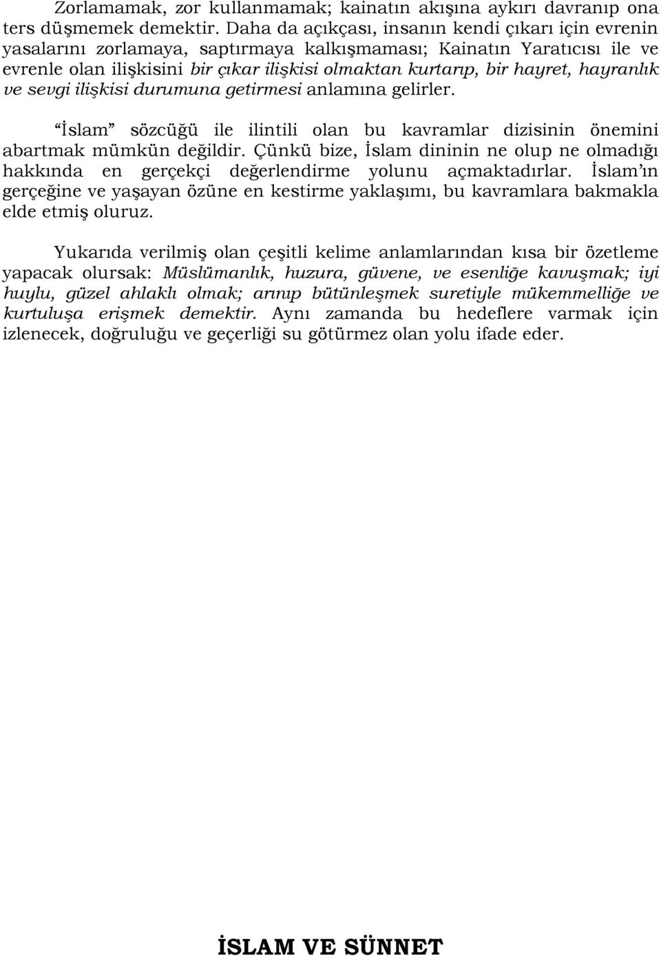 hayranlık ve sevgi ilişkisi durumuna getirmesi anlamına gelirler. Ġslam sözcüğü ile ilintili olan bu kavramlar dizisinin önemini abartmak mümkün değildir.