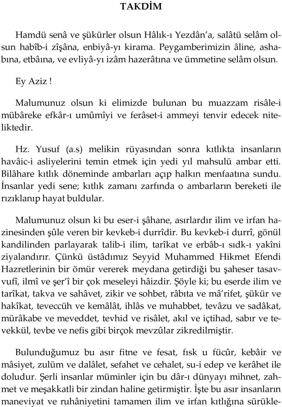 Malumunuz olsun ki elimizde bulunan bu muazzam risâle i mübâreke efkâr ı umûmîyi ve ferâset i ammeyi tenvir edecek niteliktedir. Hz. Yusuf (a.