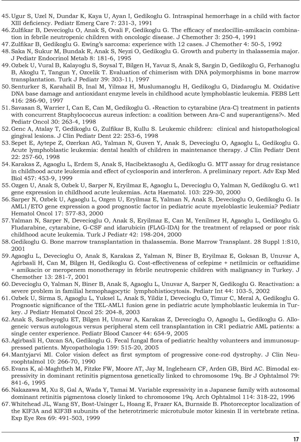 Zulfikar B, Gedikoglu G. Ewing s sarcoma: experience with cases. J Chemother 4: 50-5, 99 48. Saka N, Sukur M, Bundak R, Anak S, Neyzi O, Gedikoglu G. Growth and puberty in thalassemia major.