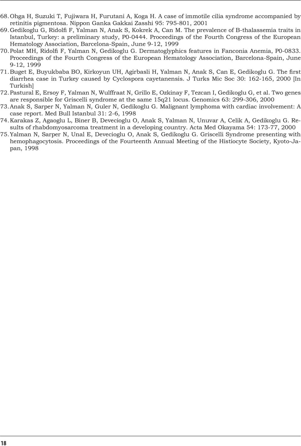 Proceedings of the Fourth Congress of the European Hematology Association, Barcelona-Spain, June 9-, 999 70. Polat MH, Ridolfi F, Yalman N, Gedikoglu G.