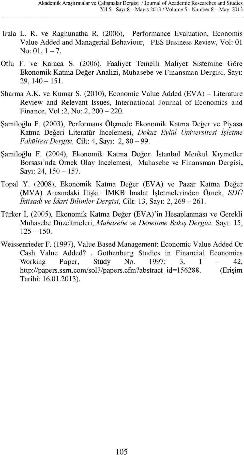 (2010), Economic Value Added (EVA) Literature Review and Relevant Issues, International Journal of Economics and Finance, Vol :2, No: 2, 200 220. Şamiloğlu F.