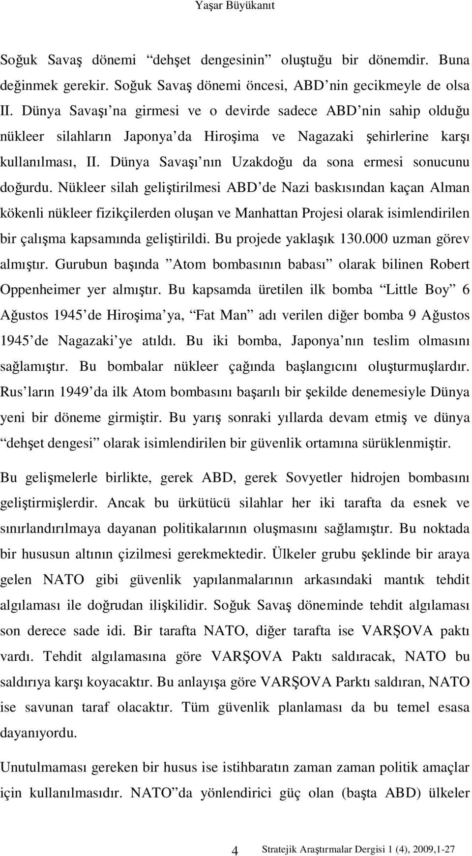 Dünya Savaşı nın Uzakdoğu da sona ermesi sonucunu doğurdu.