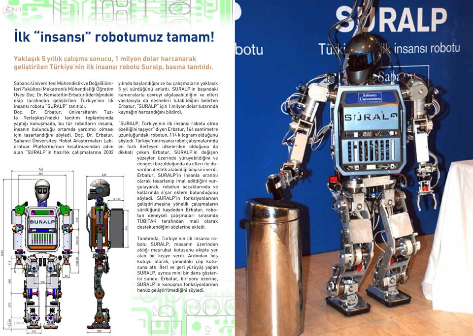 Kemalettin Erbatur liderliğindeki ekip tarafından geliştirilen Türkiye nin ilk insansı robotu SURALP tanıtıldı. Doç. Dr.