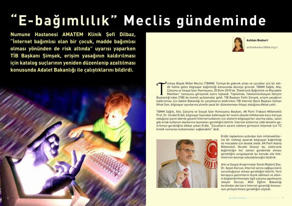 tr Türkiye Büyük Millet Meclisi (TBMM), Türkiye de giderek artan ve çocuklar için bir tehdit haline gelen bilgisayar bağımlılığı konusunda devreye girecek.