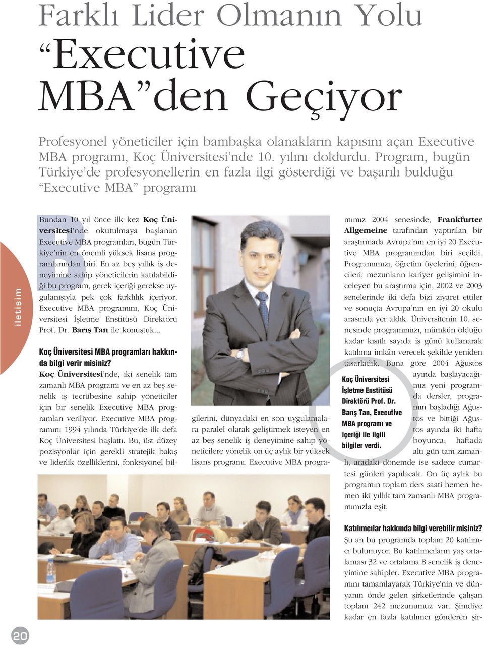 MBA programlar, bugün Türkiye nin en önemli yüksek lisans programlar ndan biri.