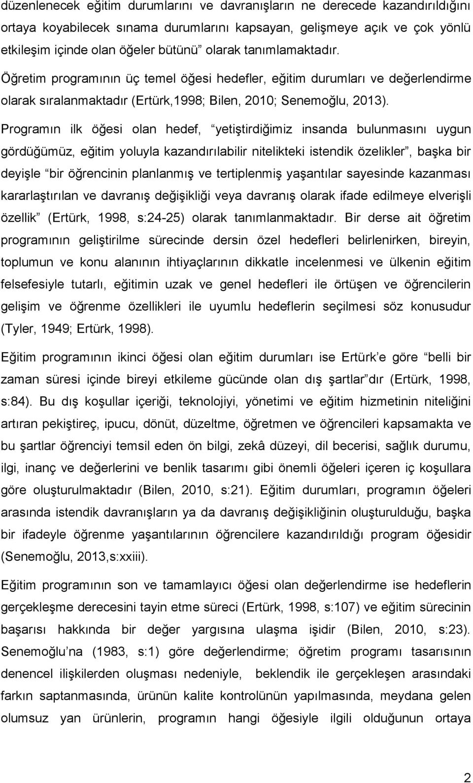 Programın ilk öğesi olan hedef, yetiştirdiğimiz insanda bulunmasını uygun gördüğümüz, eğitim yoluyla kazandırılabilir nitelikteki istendik özelikler, başka bir deyişle bir öğrencinin planlanmış ve