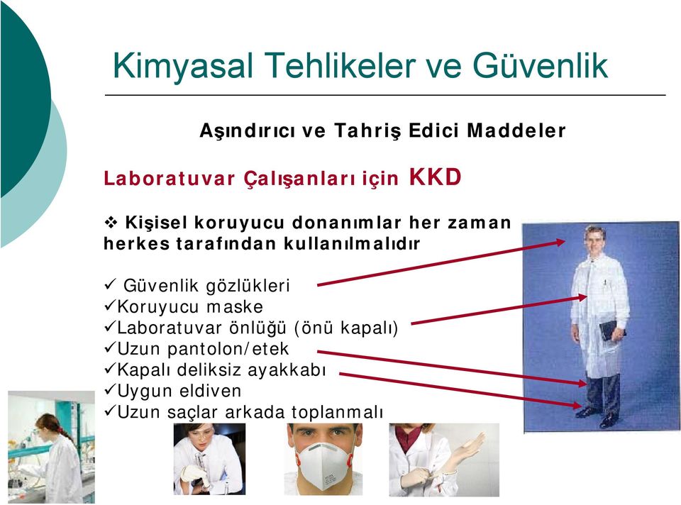 Güvenlik gözlükleri Koruyucu maske Laboratuvar önlüğü (önü kapalı) Uzun