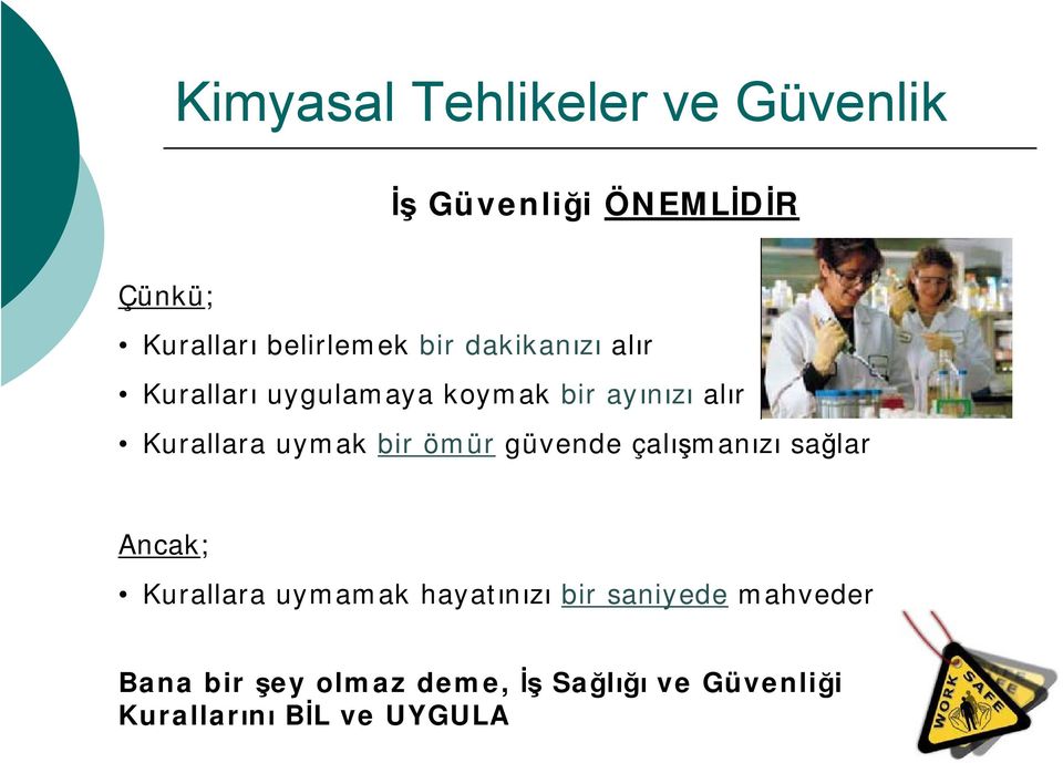 güvende çalışmanızı sağlar Ancak; Kurallara uymamak hayatınızı bir