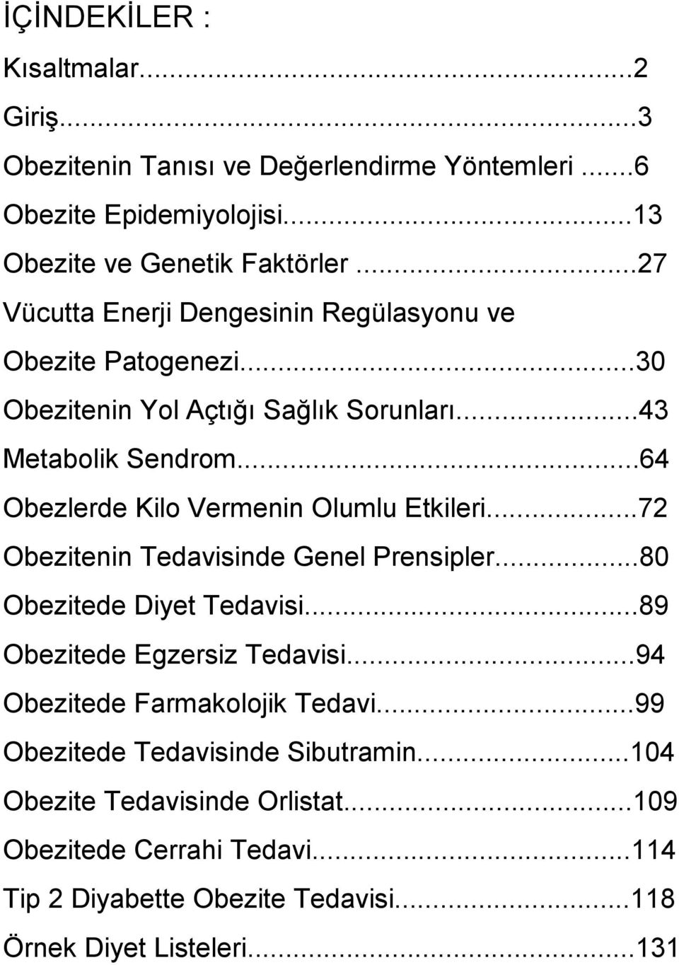 ..64 Obezlerde Kilo Vermenin Olumlu Etkileri...72 nin Tedavisinde Genel Prensipler...80 de Diyet Tedavisi...89 de Egzersiz Tedavisi.