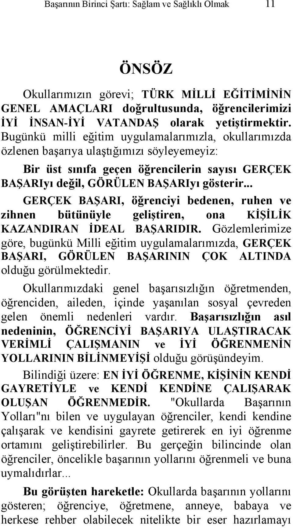 .. GERÇEK BAŞARI, öğrenciyi bedenen, ruhen ve zihnen bütünüyle geliştiren, ona KİŞİLİK KAZANDIRAN İDEAL BAŞARIDIR.