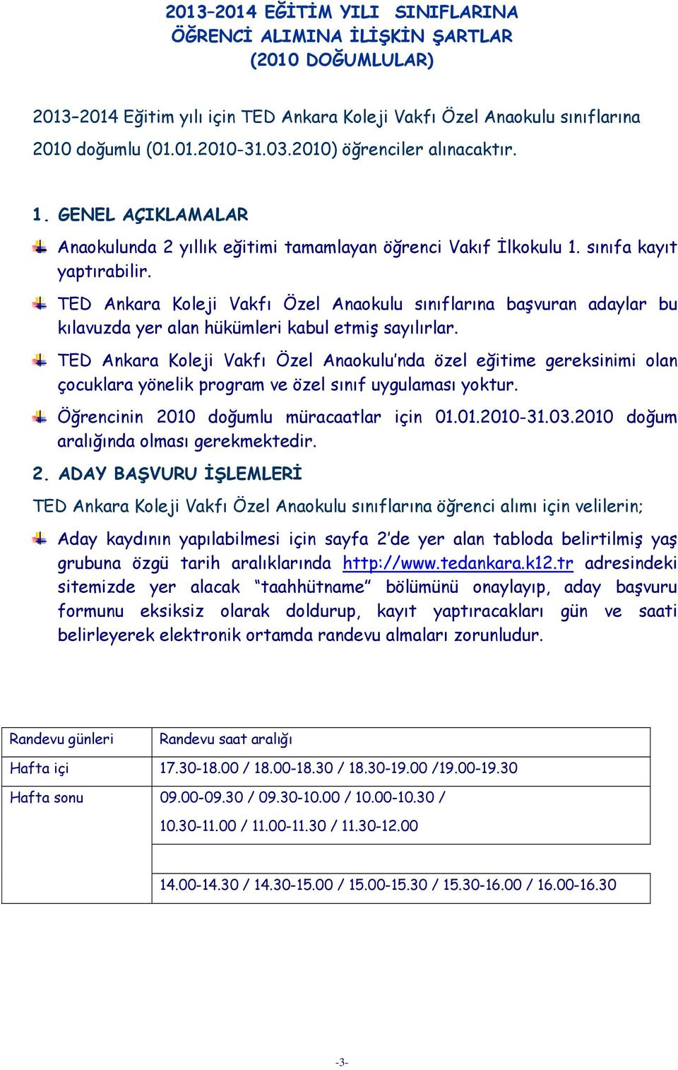 TED Ankara Koleji Vakfı Özel Anaokulu sınıflarına başvuran adaylar bu kılavuzda yer alan hükümleri kabul etmiş sayılırlar.