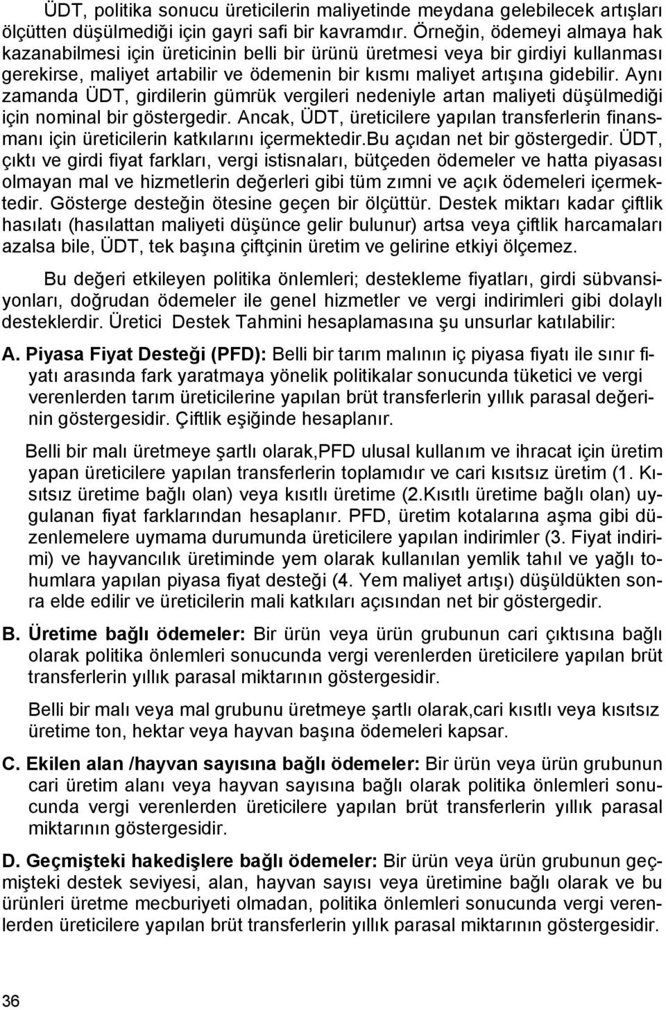 Aynı zamanda ÜDT, girdilerin gümrük vergileri nedeniyle artan maliyeti düşülmediği için nominal bir göstergedir.