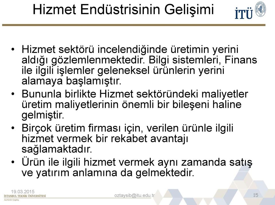 Bununla birlikte Hizmet sektöründeki maliyetler üretim maliyetlerinin önemli bir bileşeni haline gelmiştir.