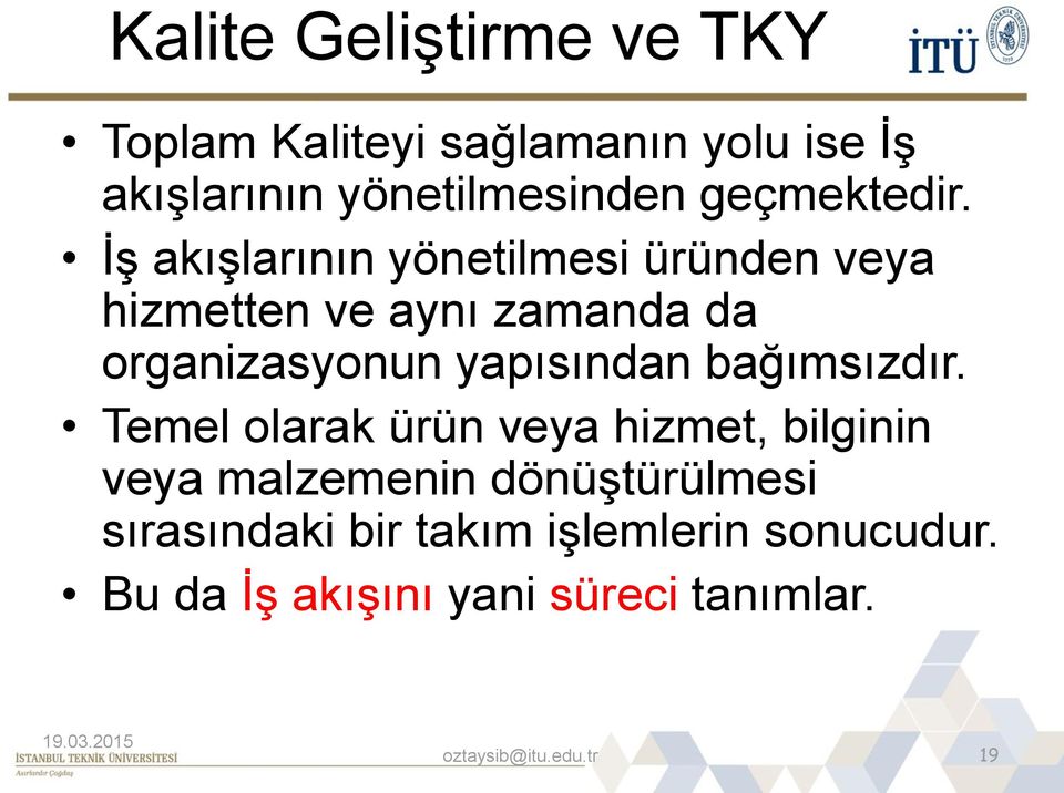 İş akışlarının yönetilmesi üründen veya hizmetten ve aynı zamanda da organizasyonun yapısından