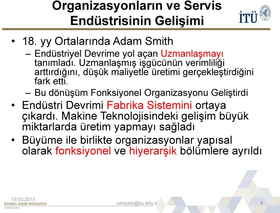 Uzmanlaşmış işgücünün verimliliği arttırdığını, düşük maliyetle üretimi gerçekleştirdiğini fark etti.