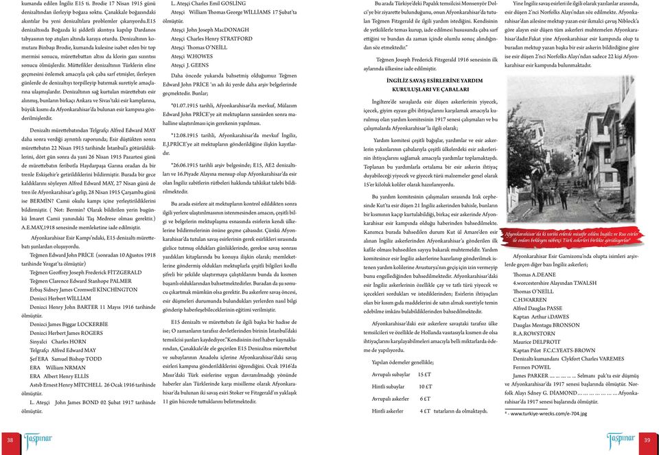 Çanakkale boğazındaki Ateşçi William Thomas George WİLLİAMS 17 Şubat ta ci ye bir ziyarette bulunduğunu, onun Afyonkarahisar da tutu- esir düşen 2 nci Norfolks Alayı ndan söz edilmekte.