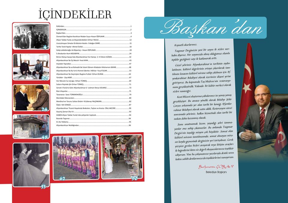 ..24 Birinci Dünya Savaşı nda Afyonkarahisar Esir Kampı- 2- H.Tahsin GÜNEK...32 Afyonkarahisar da Üç Mescit- Fevzi KAYA...43 Arşivden Yapraklar.