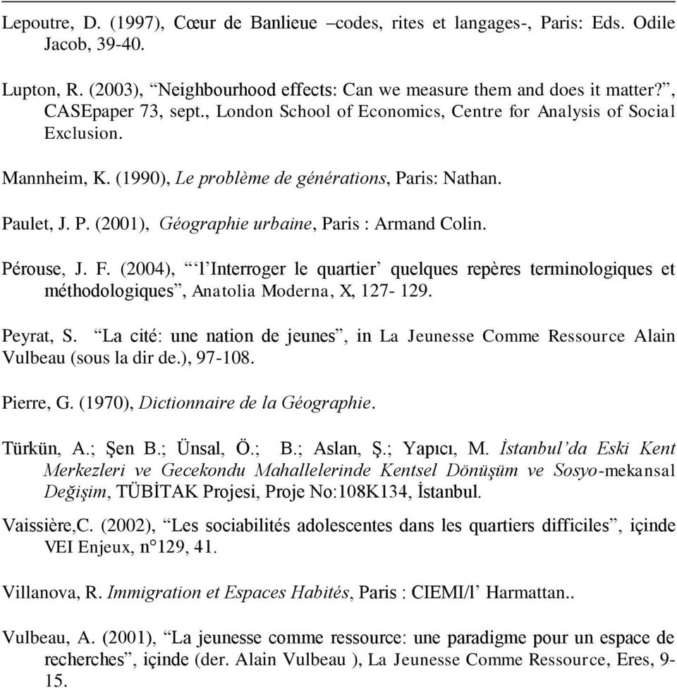 Pérouse, J. F. (2004), l Interroger le quartier quelques repères terminologiques et méthodologiques, Anatolia Moderna, X, 127-129. Peyrat, S.