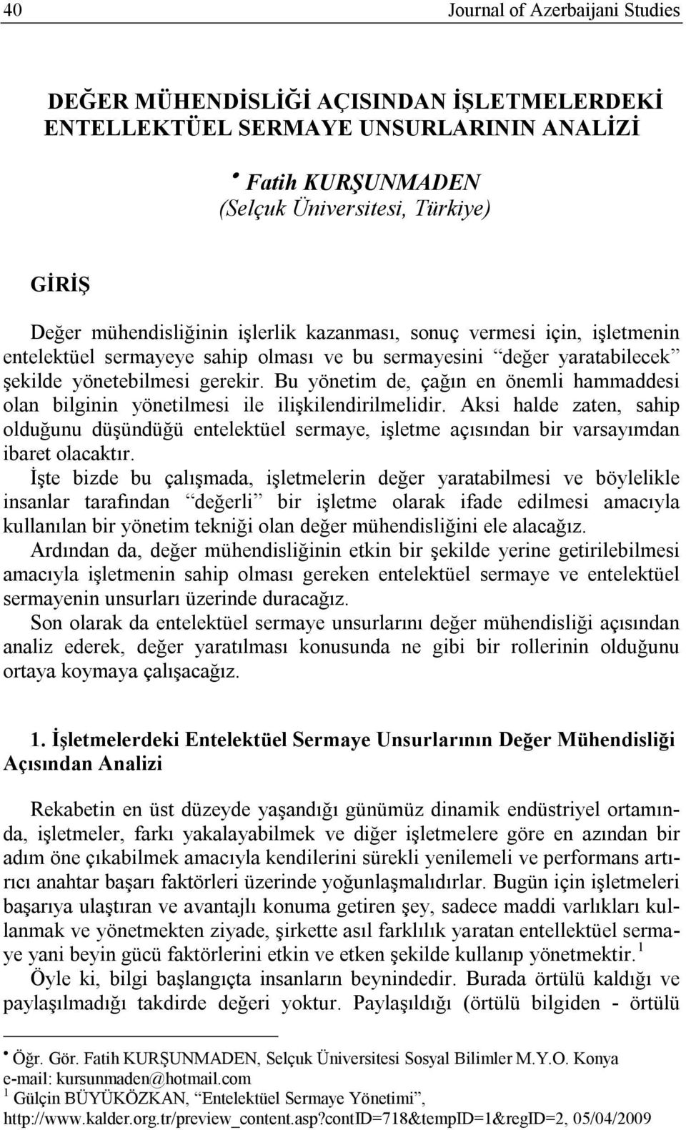 Bu yönetim de, çağın en önemli hammaddesi olan bilginin yönetilmesi ile ilişkilendirilmelidir.