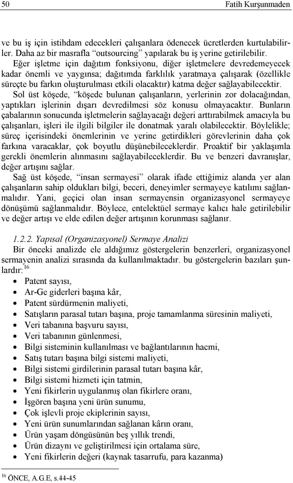 katma değer sağlayabilecektir. Sol üst köşede, köşede bulunan çalışanların, yerlerinin zor dolacağından, yaptıkları işlerinin dışarı devredilmesi söz konusu olmayacaktır.