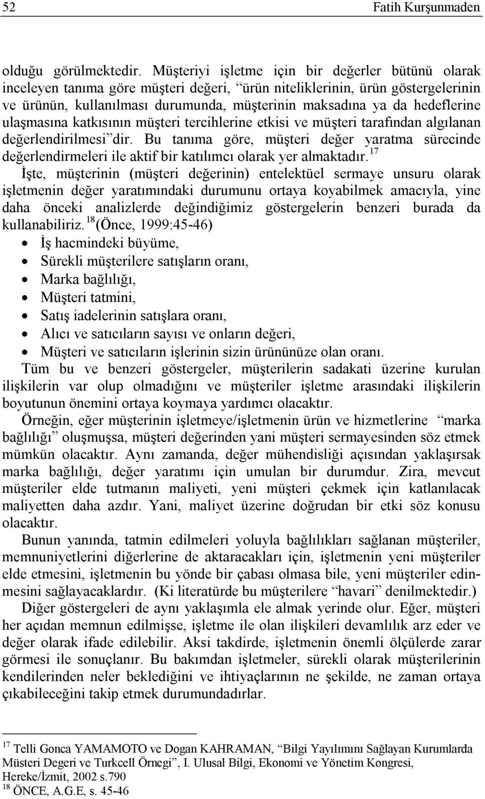 hedeflerine ulaşmasına katkısının müşteri tercihlerine etkisi ve müşteri tarafından algılanan değerlendirilmesi dir.