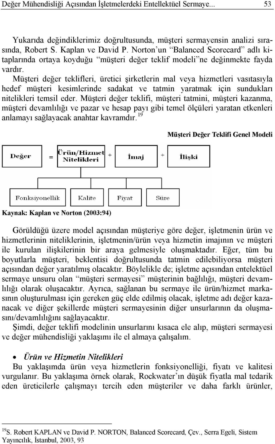 Müşteri değer teklifleri, üretici şirketlerin mal veya hizmetleri vasıtasıyla hedef müşteri kesimlerinde sadakat ve tatmin yaratmak için sundukları nitelikleri temsil eder.