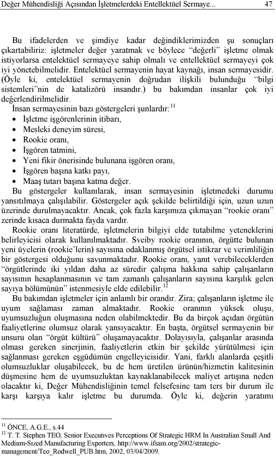 entellektüel sermayeyi çok iyi yönetebilmelidir. Entelektüel sermayenin hayat kaynağı, insan sermayesidir.