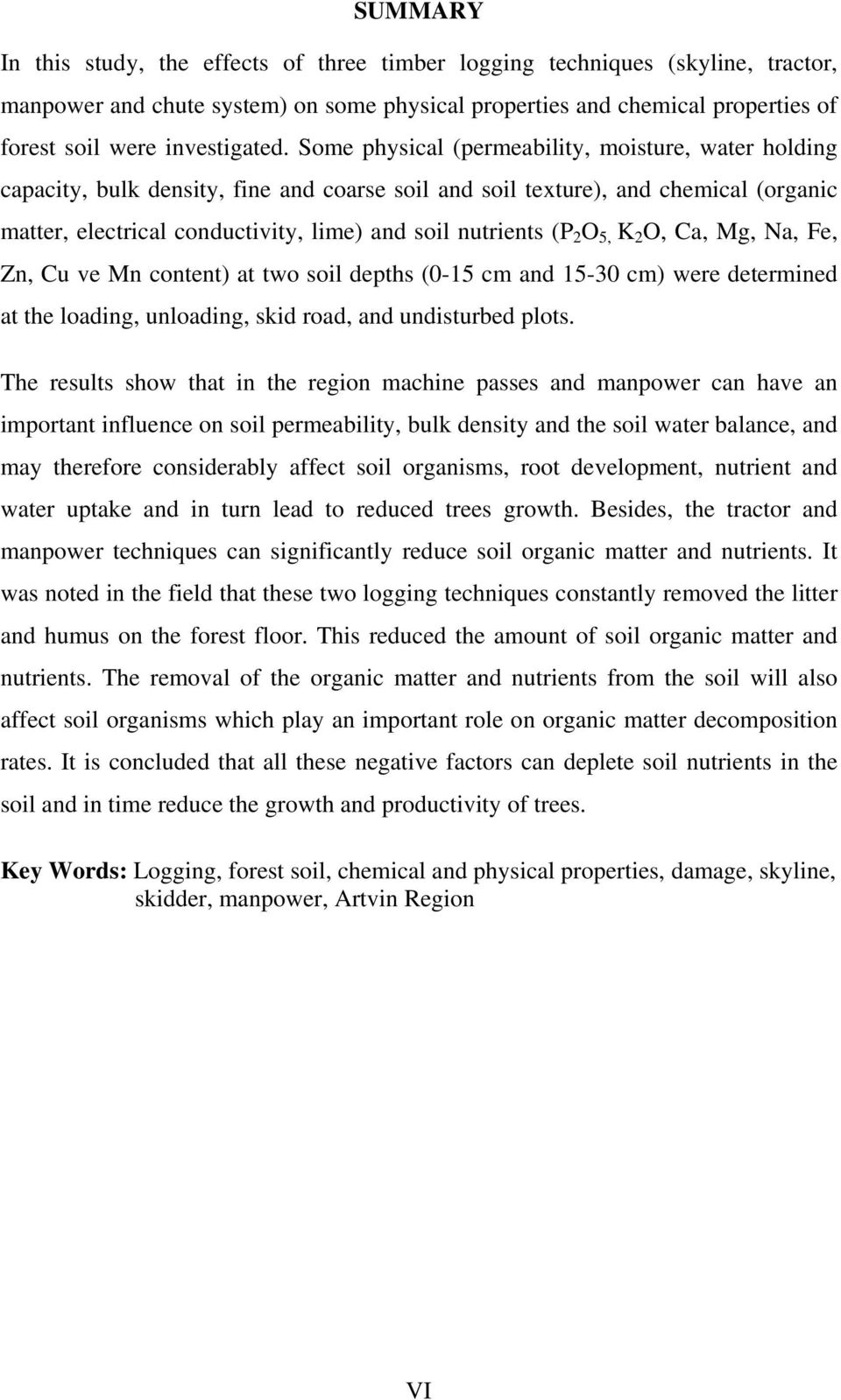 Some physical (permeability, moisture, water holding capacity, bulk density, fine and coarse soil and soil texture), and chemical (organic matter, electrical conductivity, lime) and soil nutrients (P