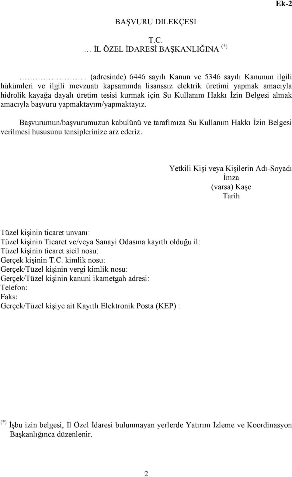 Kullanım Hakkı İzin Belgesi almak amacıyla başvuru yapmaktayım/yapmaktayız. Başvurumun/başvurumuzun kabulünü ve tarafımıza Su Kullanım Hakkı İzin Belgesi verilmesi hususunu tensiplerinize arz ederiz.