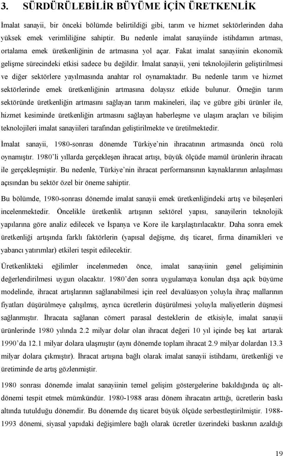 İmalat sanayii, yeni teknolojilerin geliştirilmesi ve diğer sektörlere yayılmasında anahtar rol oynamaktadır.