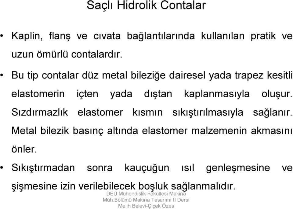 oluşur. Sızdırmazlık elastomer kısmın sıkıştırılmasıyla sağlanır.