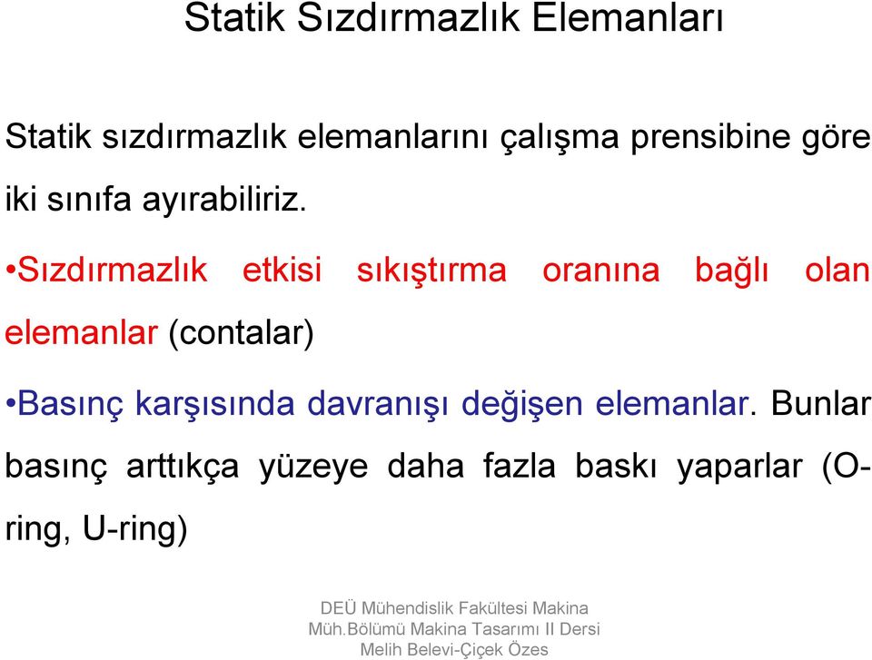 Sızdırmazlık etkisi sıkıştırma oranına bağlı elemanlar (contalar) olan