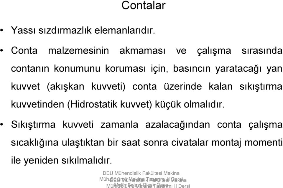 conta üzerinde kalan sıkıştırma kuvvetinden (Hidrostatik kuvvet) küçük olmalıdır.