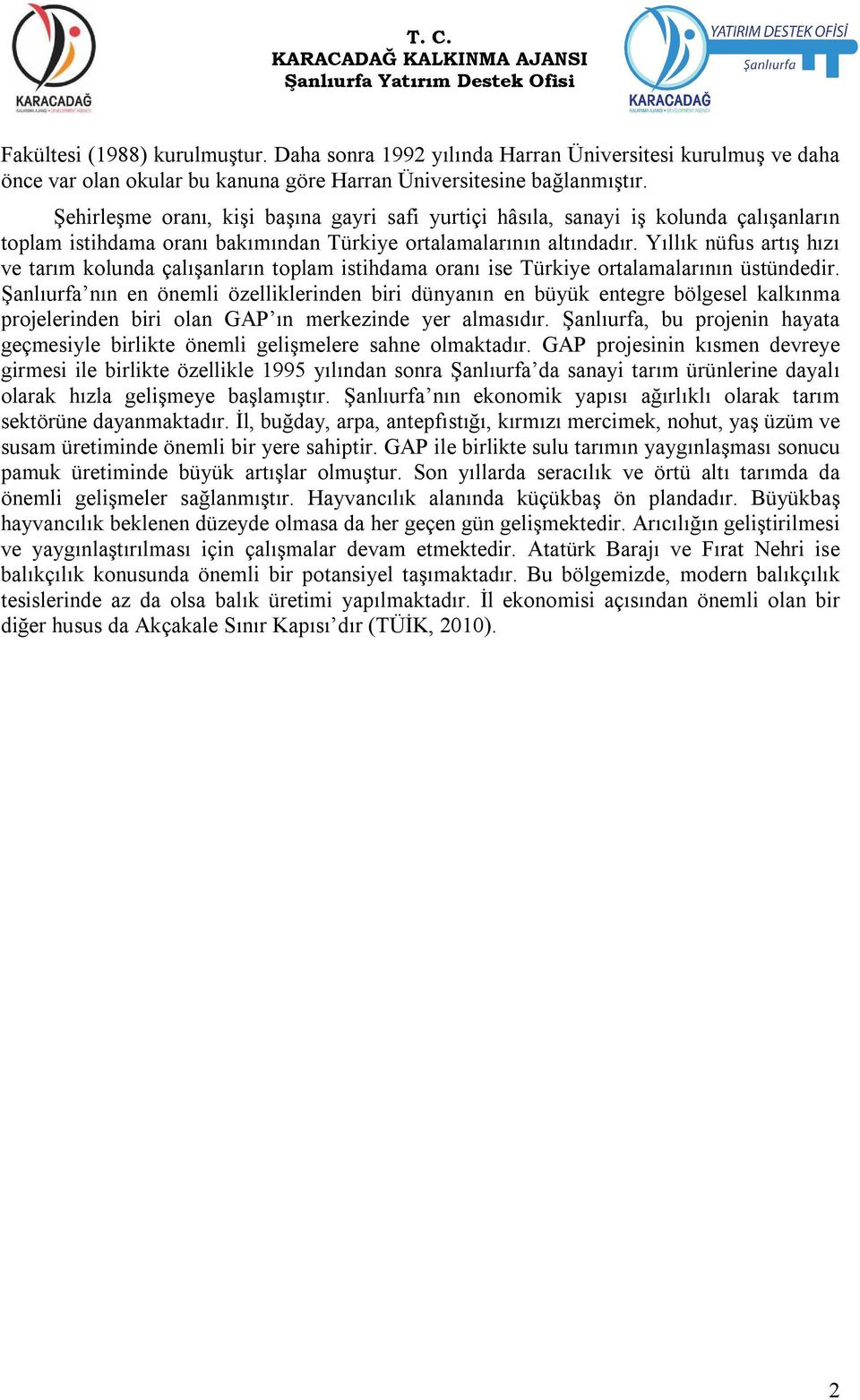 Yıllık nüfus artış hızı ve tarım kolunda çalışanların toplam istihdama oranı ise Türkiye ortalamalarının üstündedir.