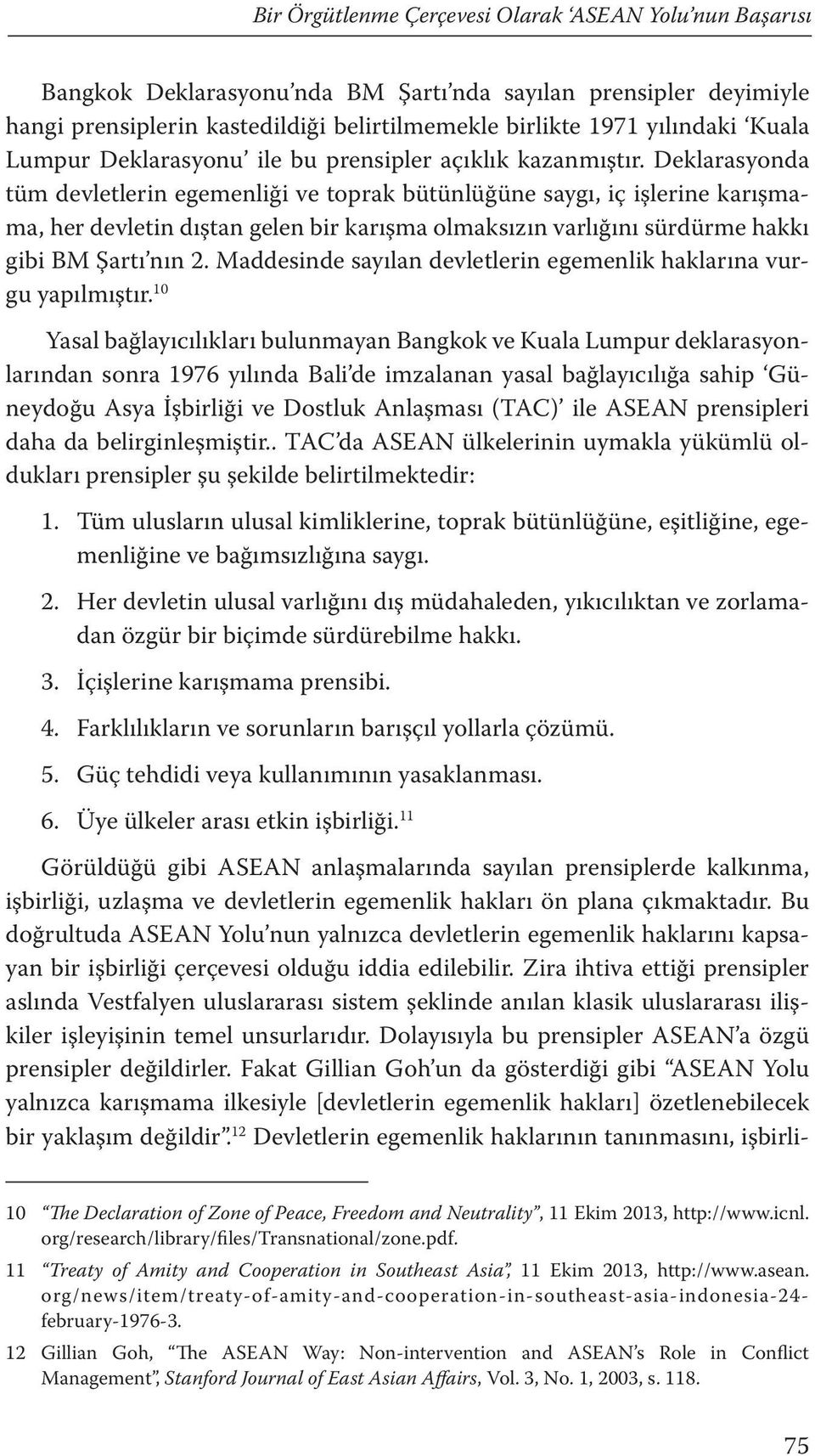 Deklarasyonda tüm devletlerin egemenliği ve toprak bütünlüğüne saygı, iç işlerine karışmama, her devletin dıştan gelen bir karışma olmaksızın varlığını sürdürme hakkı gibi BM Şartı nın 2.