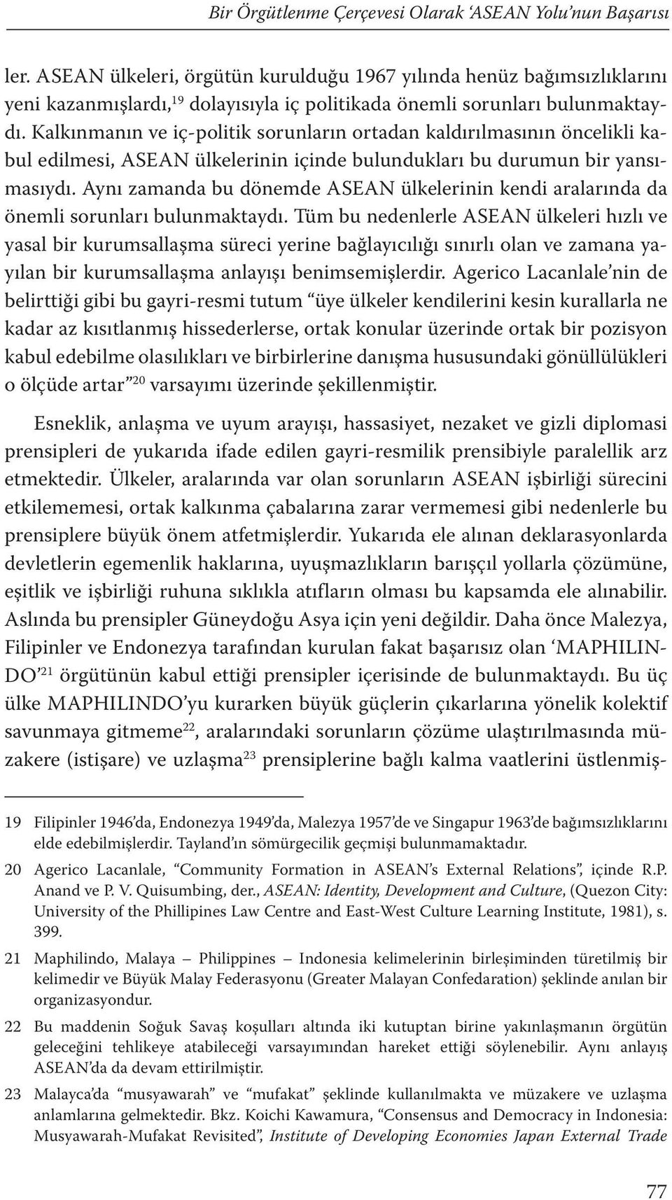 Kalkınmanın ve iç-politik sorunların ortadan kaldırılmasının öncelikli kabul edilmesi, ASEAN ülkelerinin içinde bulundukları bu durumun bir yansımasıydı.