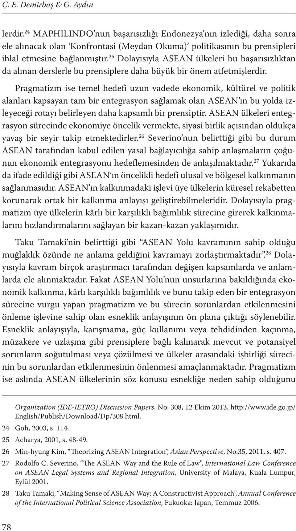 25 Dolayısıyla ASEAN ülkeleri bu başarısızlıktan da alınan derslerle bu prensiplere daha büyük bir önem atfetmişlerdir.