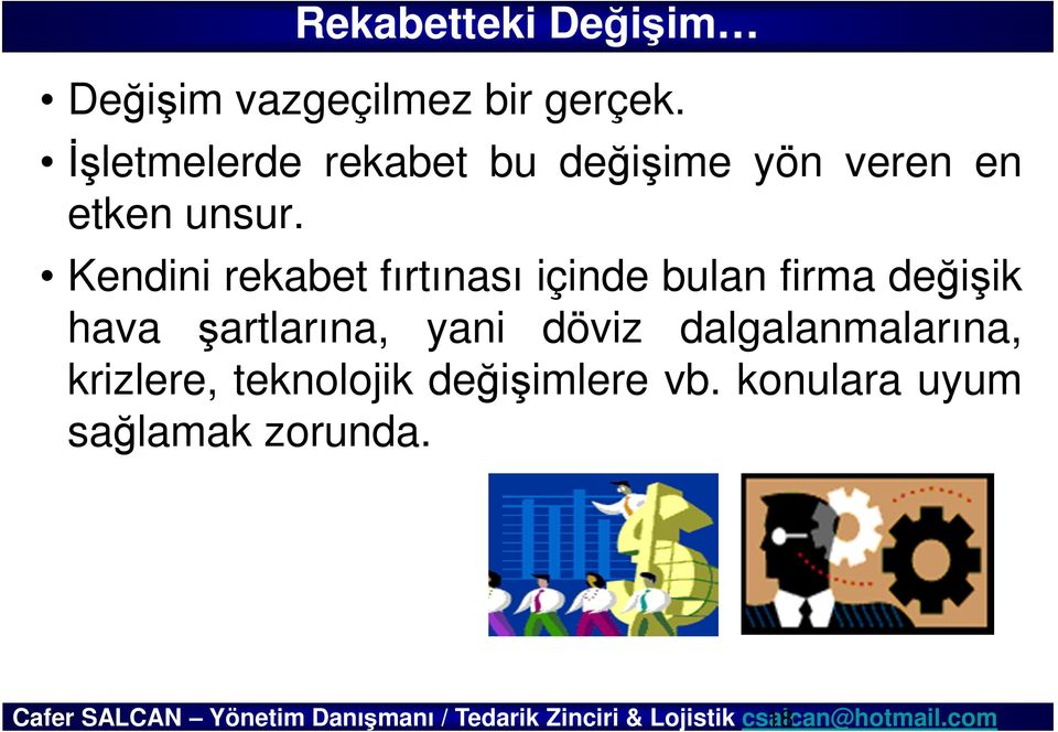 Kendini rekabet fırtınası içinde bulan firma değişik hava şartlarına,