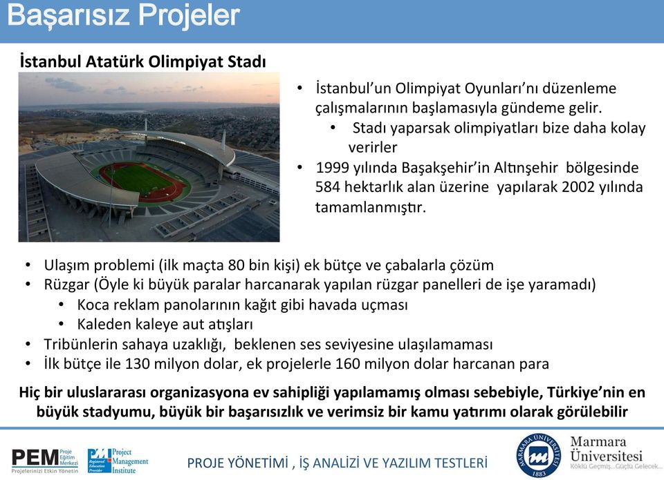 Ulaşım problemi (ilk maçta 80 bin kişi) ek bütçe ve çabalarla çözüm Rüzgar (Öyle ki büyük paralar harcanarak yapılan rüzgar panelleri de işe yaramadı) Koca reklam panolarının kağıt gibi havada uçması