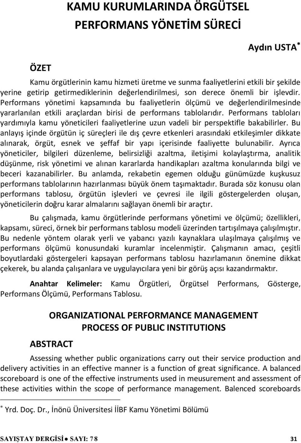 Performans yönetimi kapsamında bu faaliyetlerin ölçümü ve değerlendirilmesinde yararlanılan etkili araçlardan birisi de performans tablolarıdır.