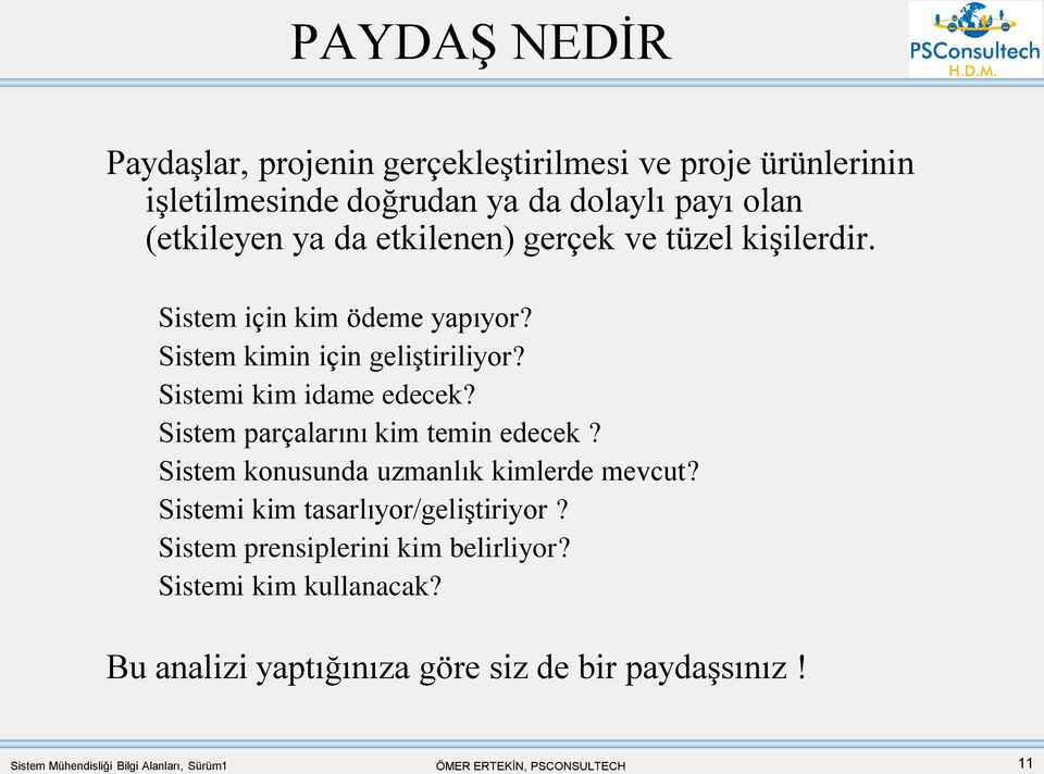 Sistem parçalarını kim temin edecek? Sistem konusunda uzmanlık kimlerde mevcut? Sistemi kim tasarlıyor/geliştiriyor?