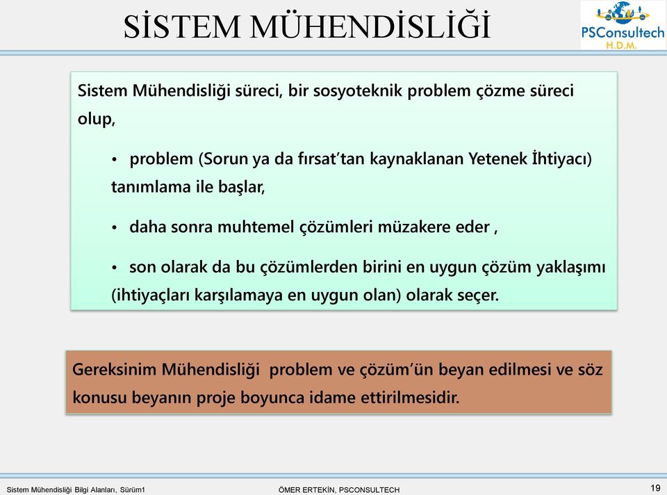 çözümlerden birini en uygun çözüm yaklaşımı (ihtiyaçları karşılamaya en uygun olan) olarak seçer.