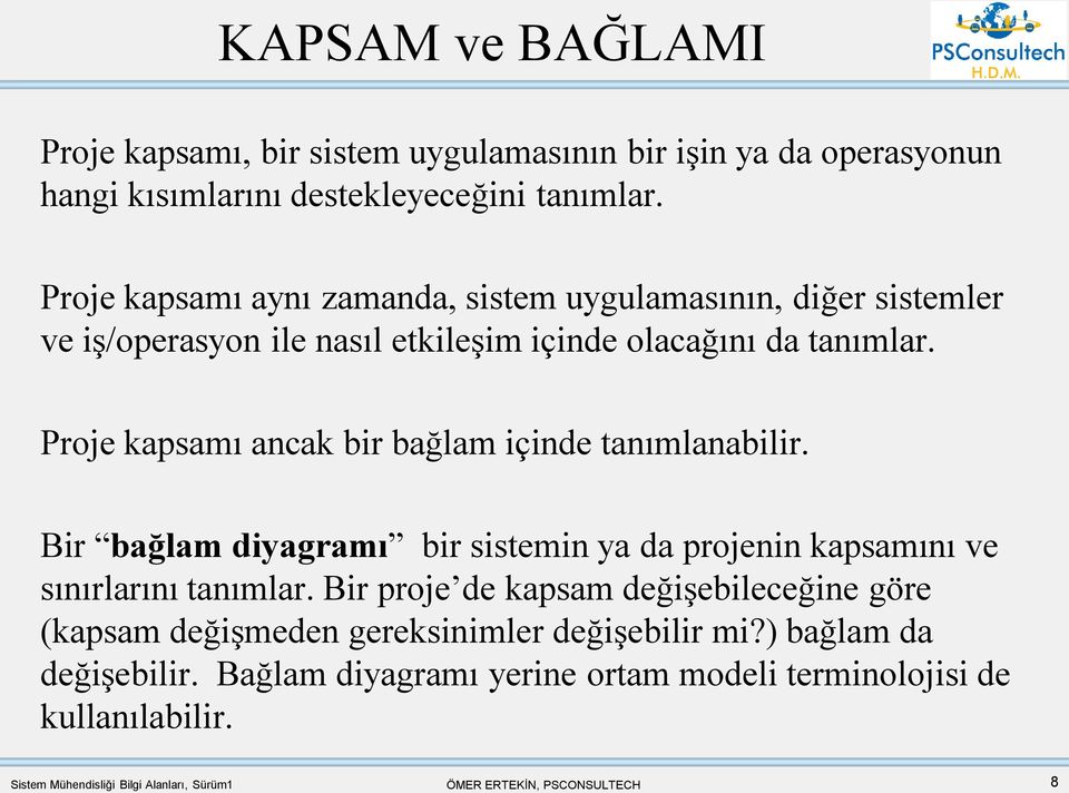 Proje kapsamı ancak bir bağlam içinde tanımlanabilir. Bir bağlam diyagramı bir sistemin ya da projenin kapsamını ve sınırlarını tanımlar.