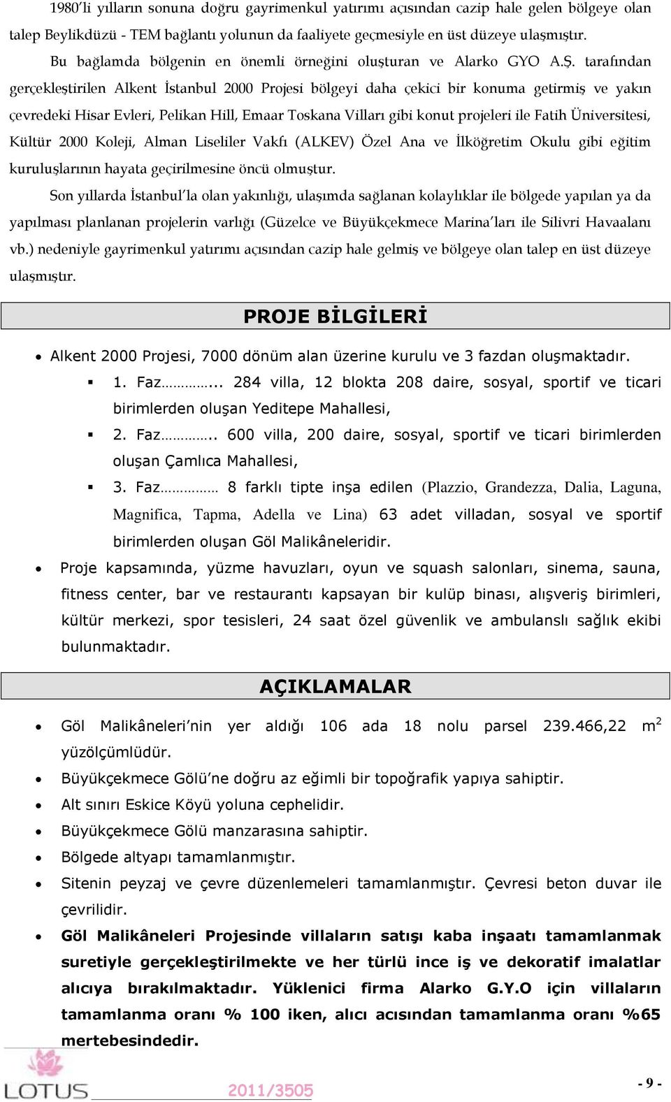 tarafından gerçekleştirilen Alkent İstanbul 2000 Projesi bölgeyi daha çekici bir konuma getirmiş ve yakın çevredeki Hisar Evleri, Pelikan Hill, Emaar Toskana Vilları gibi konut projeleri ile Fatih