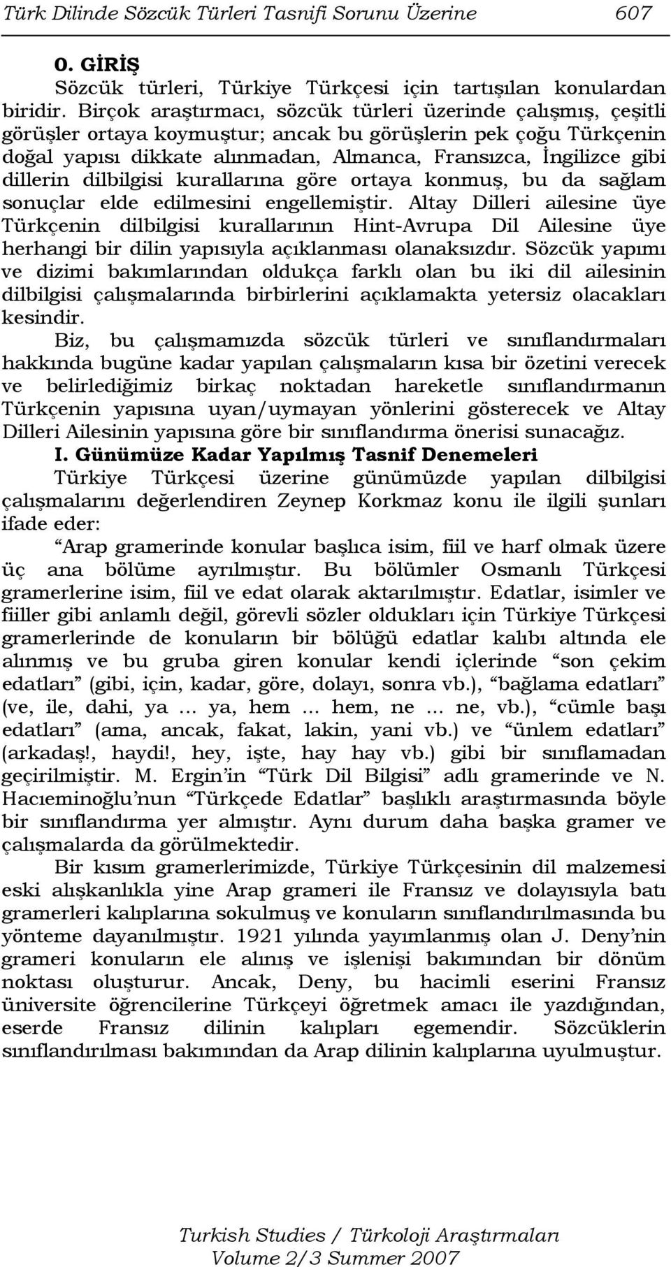 dillerin dilbilgisi kurallarına göre ortaya konmuş, bu da sağlam sonuçlar elde edilmesini engellemiştir.