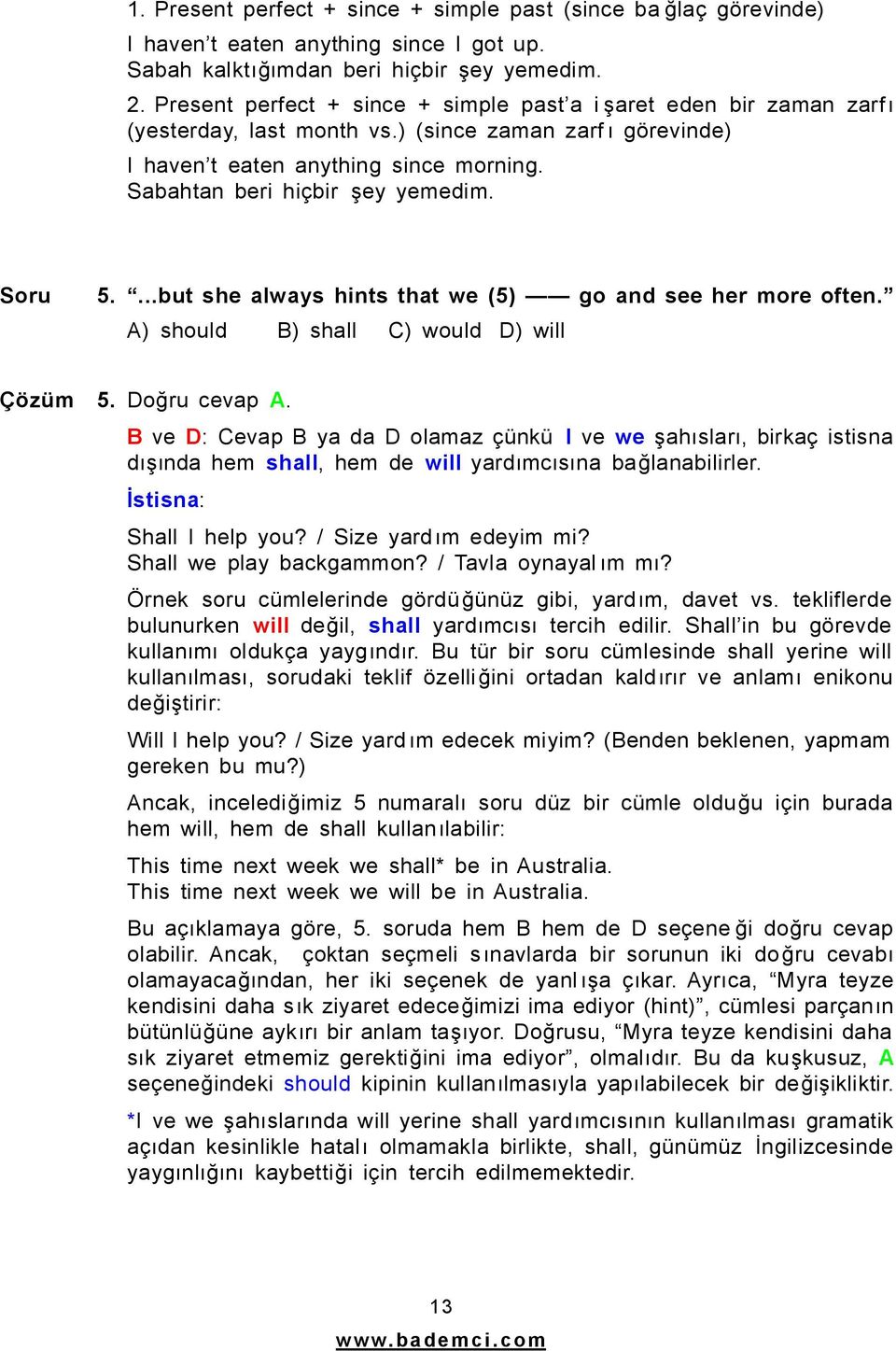 Soru 5....but she always hints that we (5) go and see her more often. A) should B) shall C) would D) will Çözüm 5. Doğru cevap A.