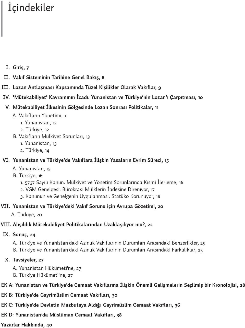 Türkiye, 12 B. Vakıfların Mülkiyet Sorunları, 13 1. Yunanistan, 13 2. Türkiye, 14 VI. Yunanistan ve Türkiye de Vakıflara İlişkin Yasaların Evrim Süreci, 15 A. Yunanistan, 15 B. Türkiye, 16 1.